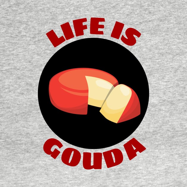 Life Is Gouda | Life Is Good Gouda Pun by Allthingspunny